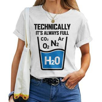 Technically It's Always Full Science Chemistry Sarcastic Women T-shirt | Mazezy