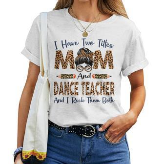 I Have Two Titles Mom & Dance Teacher Leopard Women T-shirt | Mazezy