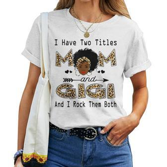 I Have Two Titles Mom And Gigi Leopard Black Girl God Women T-shirt | Mazezy