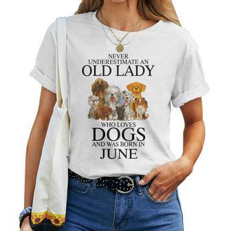 Never Underestimate An Old Lady Who Loves Dogs Born June Women T-shirt - Seseable