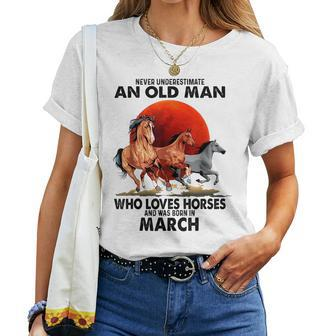 Never Underestimate An Old Man Who Love Horses Born In March Women T-shirt - Seseable
