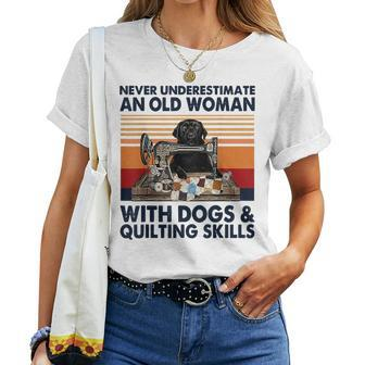Never Underestimate An Old Woman With Dogs & Quilting Skills Women T-shirt | Mazezy CA