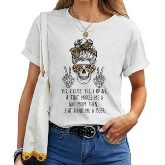 Yes I Cuss Yes I Drink If That Makes Me Bad Mom Women T-shirt | Mazezy