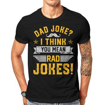 Dad Joke I Think You Mean Rad Jokes Funny Dad Sayings Gift For Mens Gift For Women Men T-shirt Crewneck Short Sleeve | Mazezy