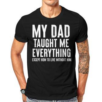 Dad Memorial For Son Daughter My Dad Taught Me Everything Gift For Women Men T-shirt Crewneck Short Sleeve | Mazezy