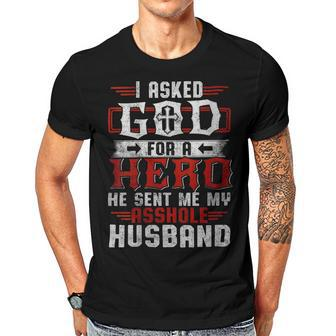 I Asked God For A Hero He Sent Me My Asshole Husband Gift For Womens Gift For Women Men T-shirt Crewneck Short Sleeve | Mazezy