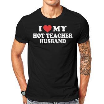 I Love My Hot Teacher Husband Funny Husband Wife Gift For Women Men T-shirt Crewneck Short Sleeve | Mazezy