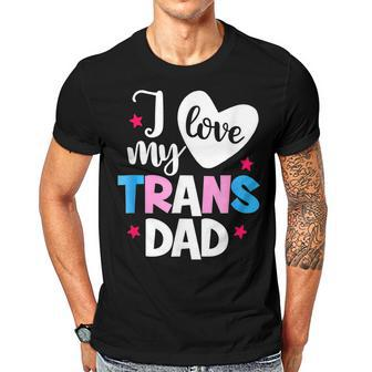 I Love My Trans Dad Proud Transgender Lgbt Lgbt Family Gift For Women Men T-shirt Crewneck Short Sleeve | Mazezy