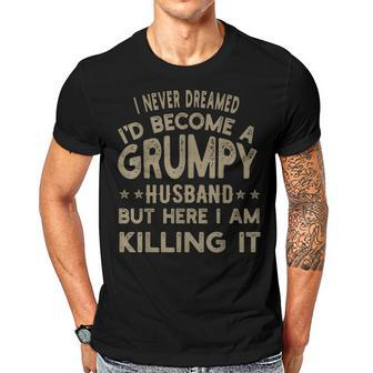 I Never Dreamed Id Be A Grumpy Husband Father Dad Jokes Gift For Women Men T-shirt Crewneck Short Sleeve | Mazezy