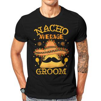 Nacho Average Groom Mexican Husband Cinco De Mayo Gift For Women Men T-shirt Crewneck Short Sleeve | Mazezy
