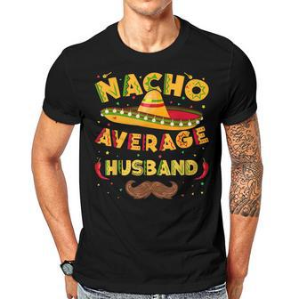 Nacho Average Mexican Husband Cinco De Mayo Fathers Day Gift For Women Men T-shirt Crewneck Short Sleeve | Mazezy