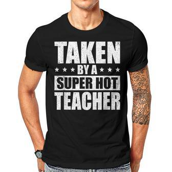 Taken By A Super Hot Teacher Husband Of A Teacher Gift For Mens Gift For Women Men T-shirt Crewneck Short Sleeve | Mazezy