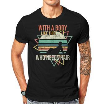 With A Body Like This Who Needs Hair Retro Bald Dad Gift For Women Men T-shirt Crewneck Short Sleeve | Mazezy