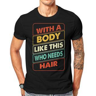 With A Body Like This Who Needs Hair Sexy Bald Dad Gift For Mens Gift For Women Men T-shirt Crewneck Short Sleeve | Mazezy AU