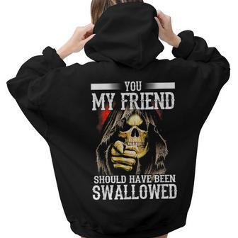 You My Friend Should Have Been Swallowed Skull Women Hoodie Back Print | Mazezy