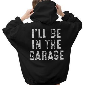 Ill Be In The Garage Women Hoodie Back Print | Mazezy