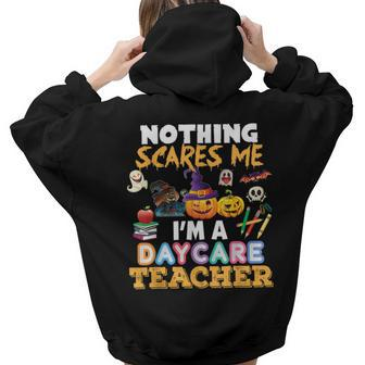 Nothing Scares Me Im A Daycare Teacher You Cant Halloween Daycare Teacher Women Hoodie Back Print | Mazezy