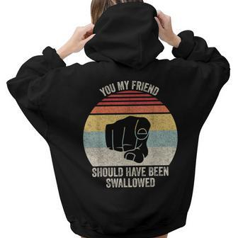Vintage Retro You My Friend Should Have Been Swallowed Women Hoodie Back Print | Mazezy AU