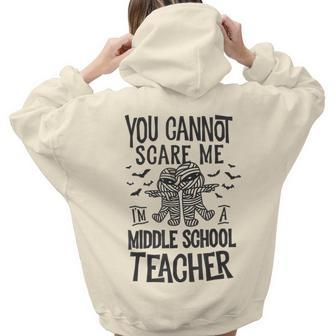 You Cannot Scare Me Im A Middle School Teacher Halloween Middle School Teacher Women Hoodie Back Print | Mazezy