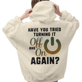 Did You Try Turn It Off & On Again Tech It Support Engineer Women Hoodie Back Print | Mazezy