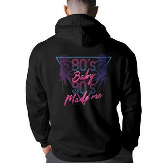 80S Baby 90S Made Me - Retro Throwback 90S Vintage Designs Funny Gifts Back Print Hoodie | Mazezy