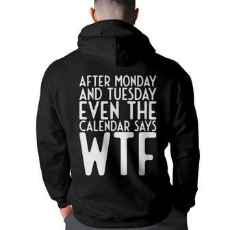 After Monday And Tuesday Even Calendar Say Wtf Back Print Hoodie | Mazezy