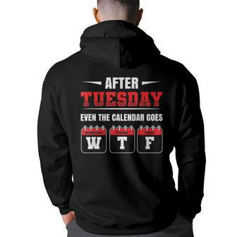 After Tuesday Even The Calendar Goes Wtf Funny Saying Back Print Hoodie | Mazezy