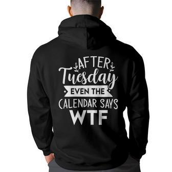 After Tuesday Even The Calendar Says Wtf Funny Back Print Hoodie | Mazezy