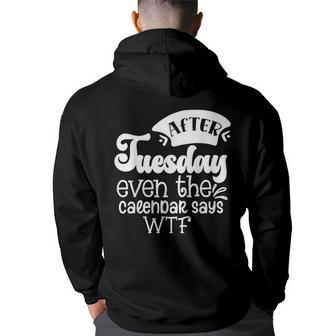 After Tuesday Even The Calendar Says Wtf Funny Graphic Back Print Hoodie | Mazezy