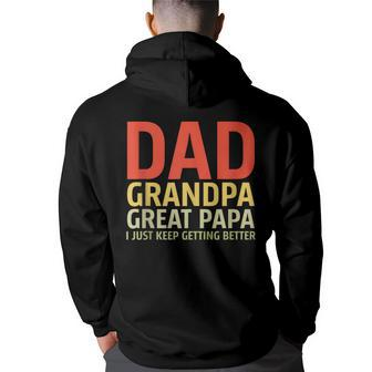 Dad Grandpa Great-Grandad I Just Keep Getting Better Pop Grandpa Funny Gifts Back Print Hoodie | Mazezy