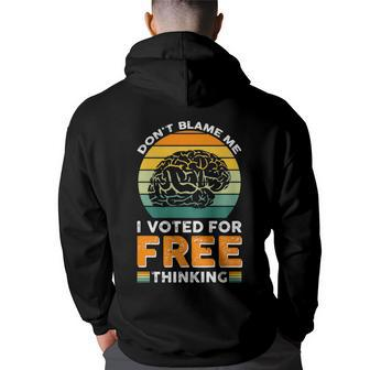 Dont Blame Me I Voted For Free Thinking Back Print Hoodie | Mazezy