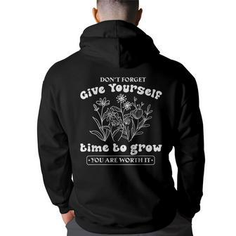Dont Forget Give Yourself Time To Grow Give Yourself Time Back Print Hoodie | Mazezy