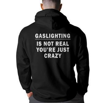 Gaslighting Is Not Real Youre Just Crazy Quote Gaslighting Back Print Hoodie | Mazezy