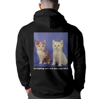 Gaslighting Isnt Real You Crazy BITCH Funny Cat Lover Gifts For Cat Lover Funny Gifts Back Print Hoodie | Mazezy