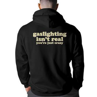 Gaslighting Isnt Real Youre Just Crazy | Funny Ironic Back Print Hoodie | Mazezy