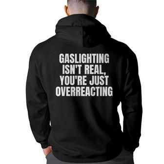 Gaslighting Isnt Real Youre Just Overreacting Meme Meme Funny Gifts Back Print Hoodie | Mazezy