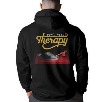 I Dont Need Therapy Vinyl Record Turntable Vinyl Funny Gifts Back Print Hoodie | Mazezy