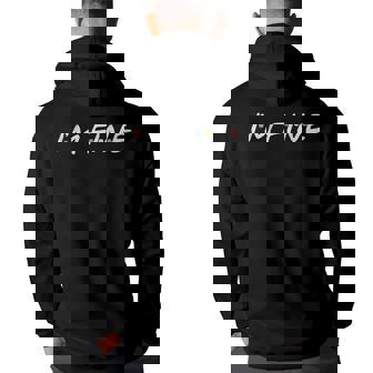 Im Fine Funny Im Fine Gift For Friends Back Print Hoodie | Mazezy