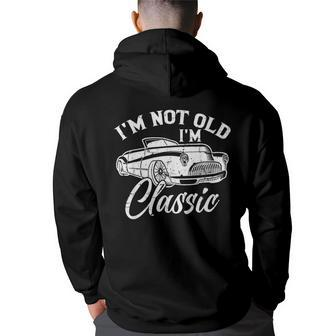 I'm Not Old I'm Classic Old Cars Lover Hoodie Back Print - Monsterry AU