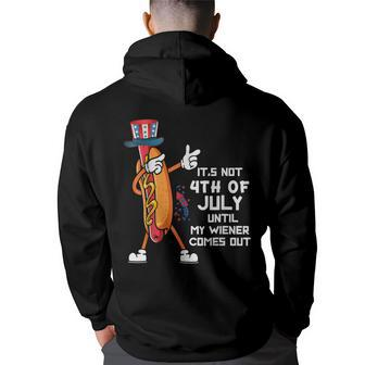 Its Not The 4Th Of July Until My Wiener Comes Out Hot Dog Back Print Hoodie - Thegiftio UK