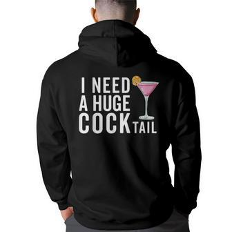 I Need A Huge Cocktail Adult Humor Drinking Hoodie Back Print - Seseable