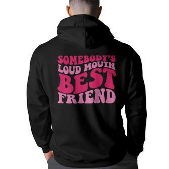 Somebodys Loud Mouth Best Friend Bestie Funny Gifts Back Print Hoodie | Mazezy