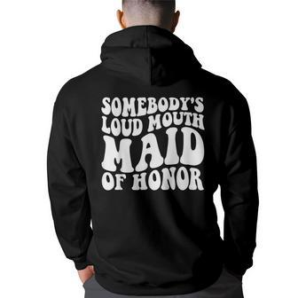 Somebodys Loud Mouth Maid Of Honor Bachelorette Party Back Print Hoodie | Mazezy