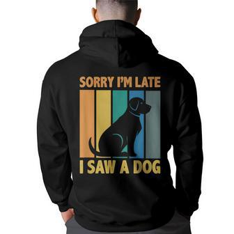 Sorry Im Late I Saw A Dog Puppy Lover Dog Owner Back Print Hoodie - Thegiftio UK