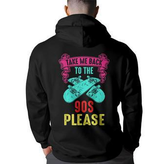 Take Me Back To The 90S Please Crazy Skateboarding Retro 90S Vintage Designs Funny Gifts Back Print Hoodie | Mazezy
