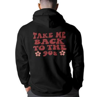 Take Me Back To The Nineties Design For 90S Lover 90S Vintage Designs Funny Gifts Back Print Hoodie | Mazezy