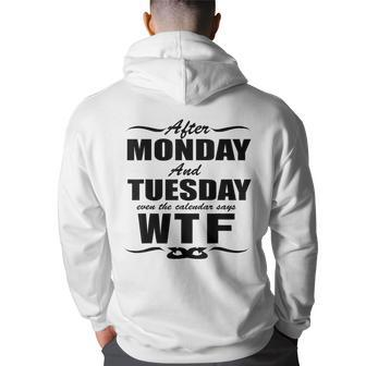 After Monday And Tuesday Even The Calendar Says Wtf S Back Print Hoodie | Mazezy