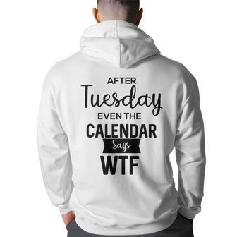 After Tuesday Even The Calendar Says Wtf Graphic Back Print Hoodie | Mazezy