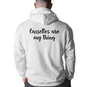 Cassettes Are My Thing Collecting Analog Music Tapes Collecting Funny Gifts Back Print Hoodie | Mazezy