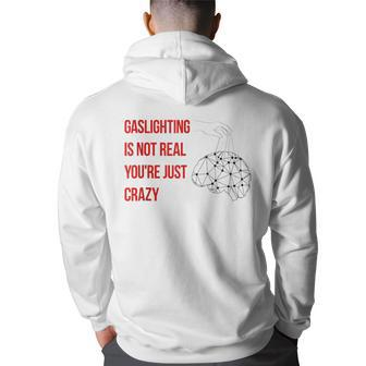 Gaslighting Is Not Real Youre Just Crazy For Woman Man Back Print Hoodie | Mazezy